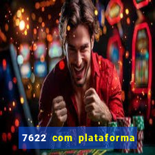 7622 com plataforma de jogos